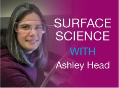 Surface Science with Ashley Head