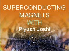 Superconducting Magnets with Piyush Joshi