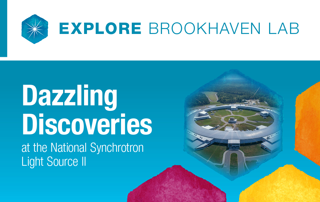 Explore Brookhaven Lab: Dazzling Discoveries